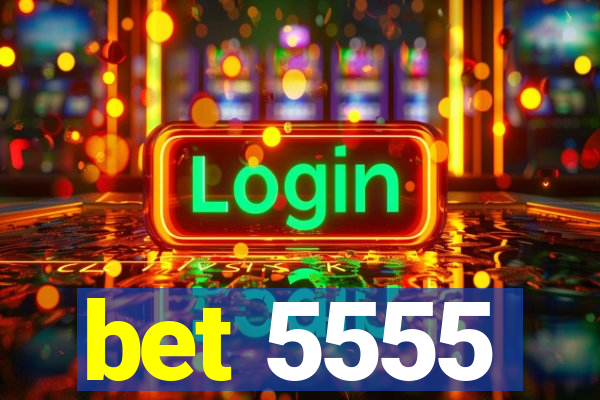 bet 5555